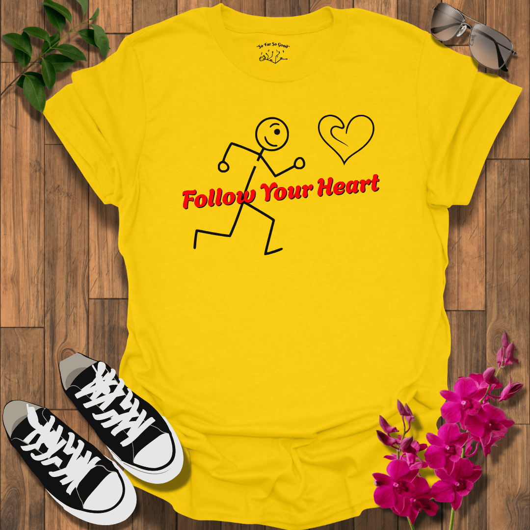 Follow Your Heart B T-Shirt