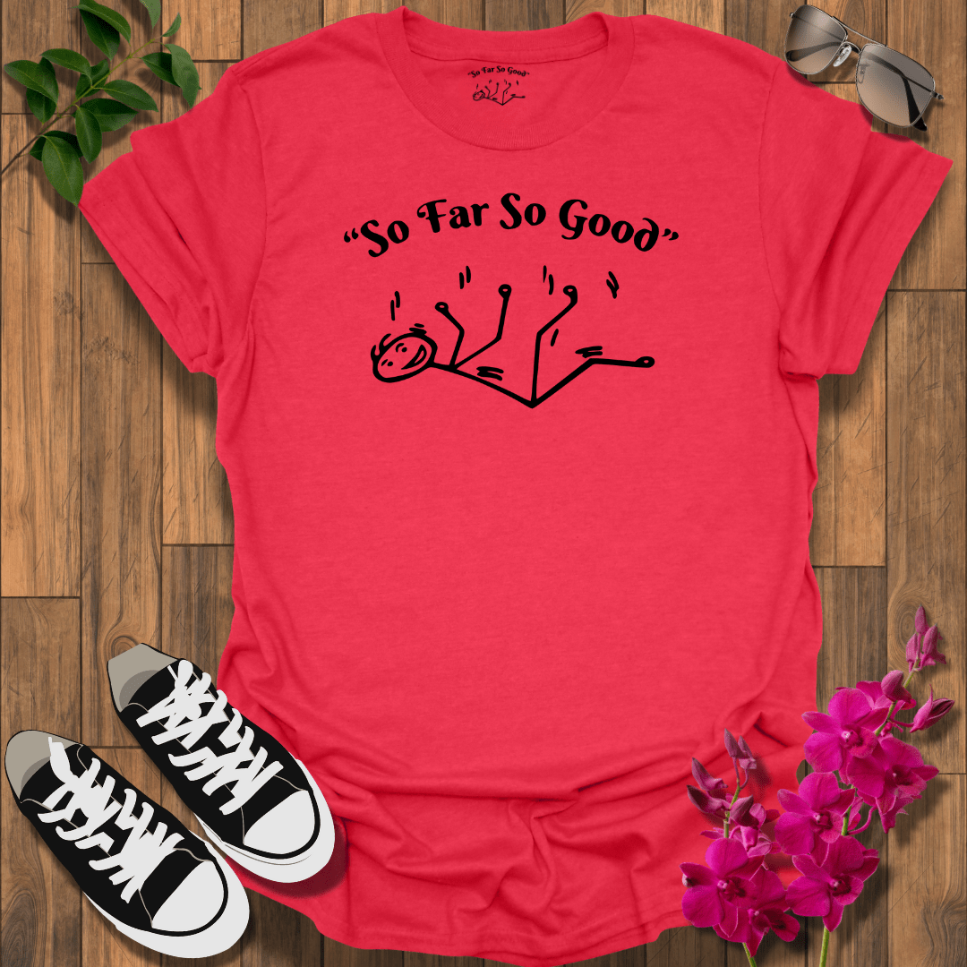 "So Far So Good" B T-Shirt