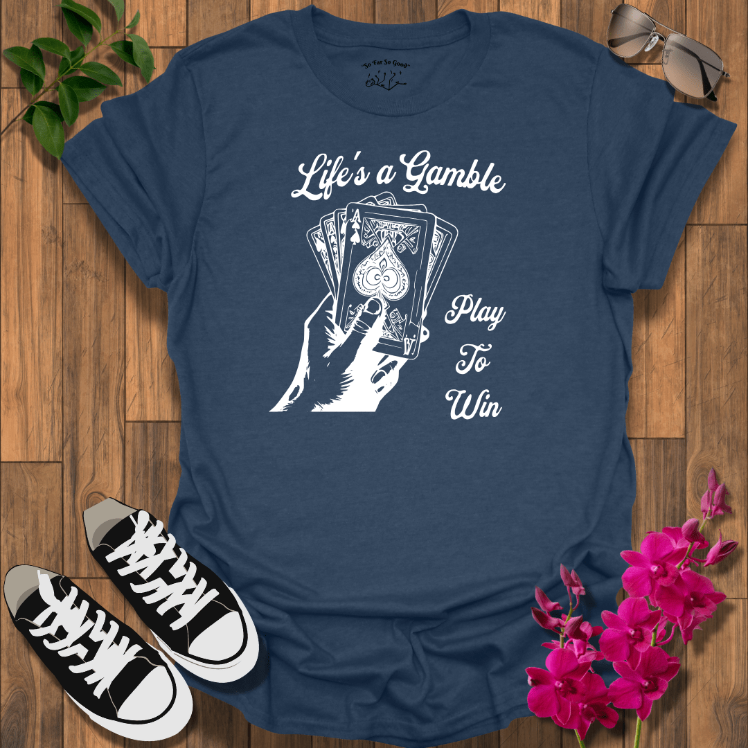 Life's a Gamble T-Shirt