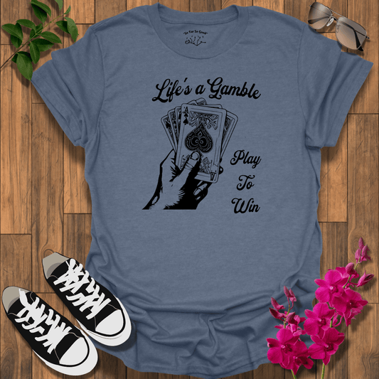 Life's a Gamble T-Shirt