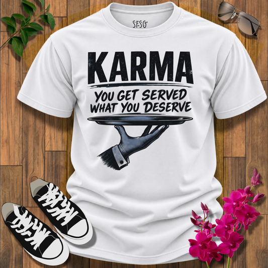Karma Graphic T-Shirt — "Karma: You Get Served What You Deserve"