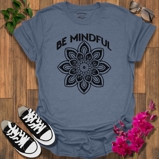 Be Mindful T-Shirt