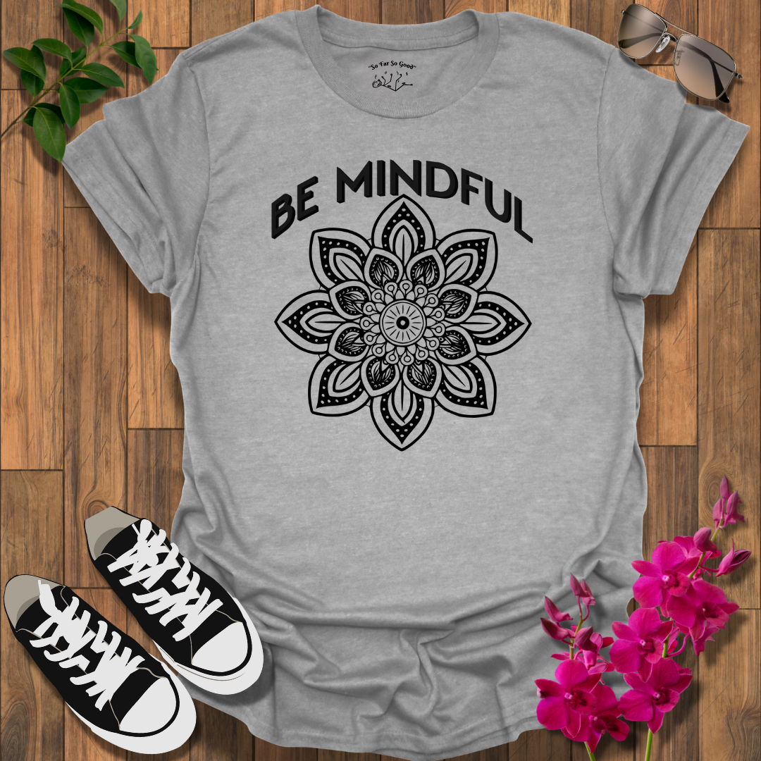 Be Mindful T-Shirt