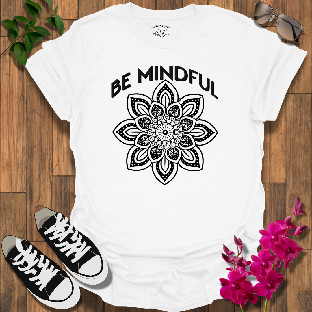 Be Mindful T-Shirt