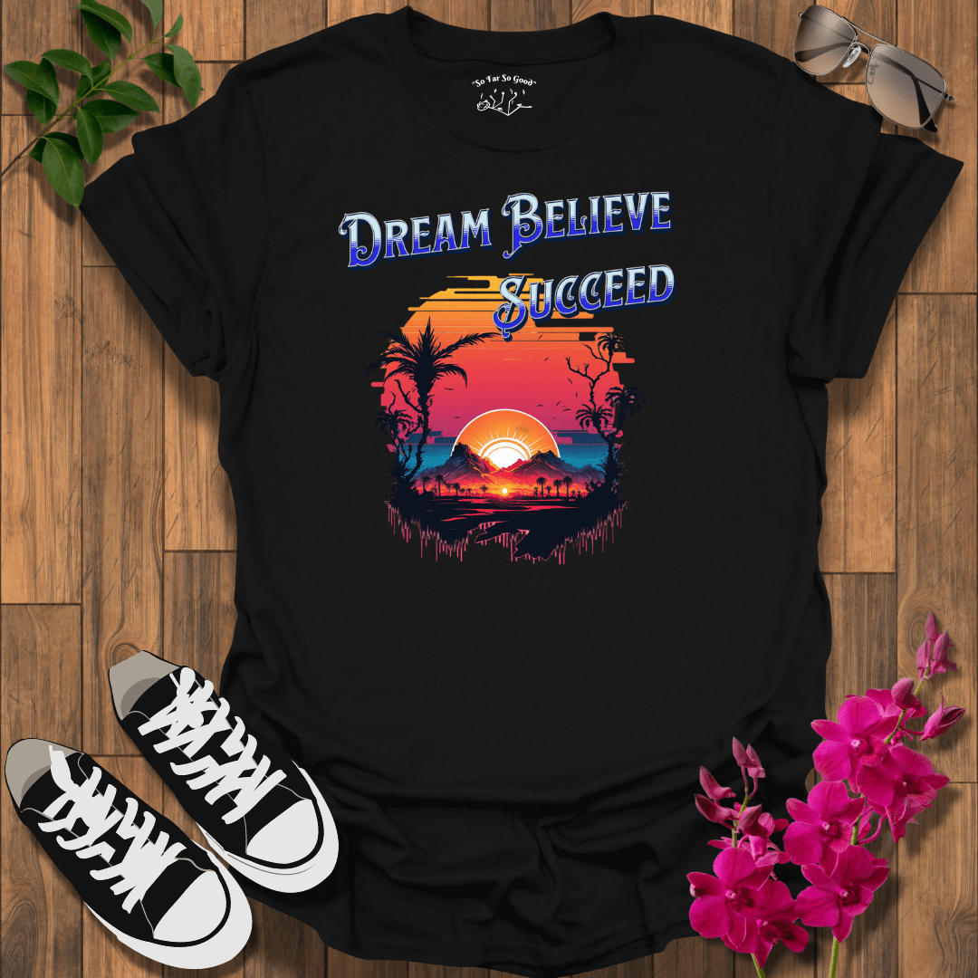 Dream Believe T-Shirt