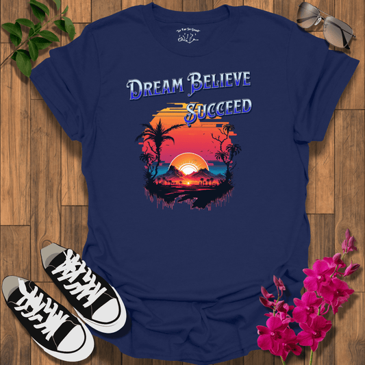 Dream Believe T-Shirt