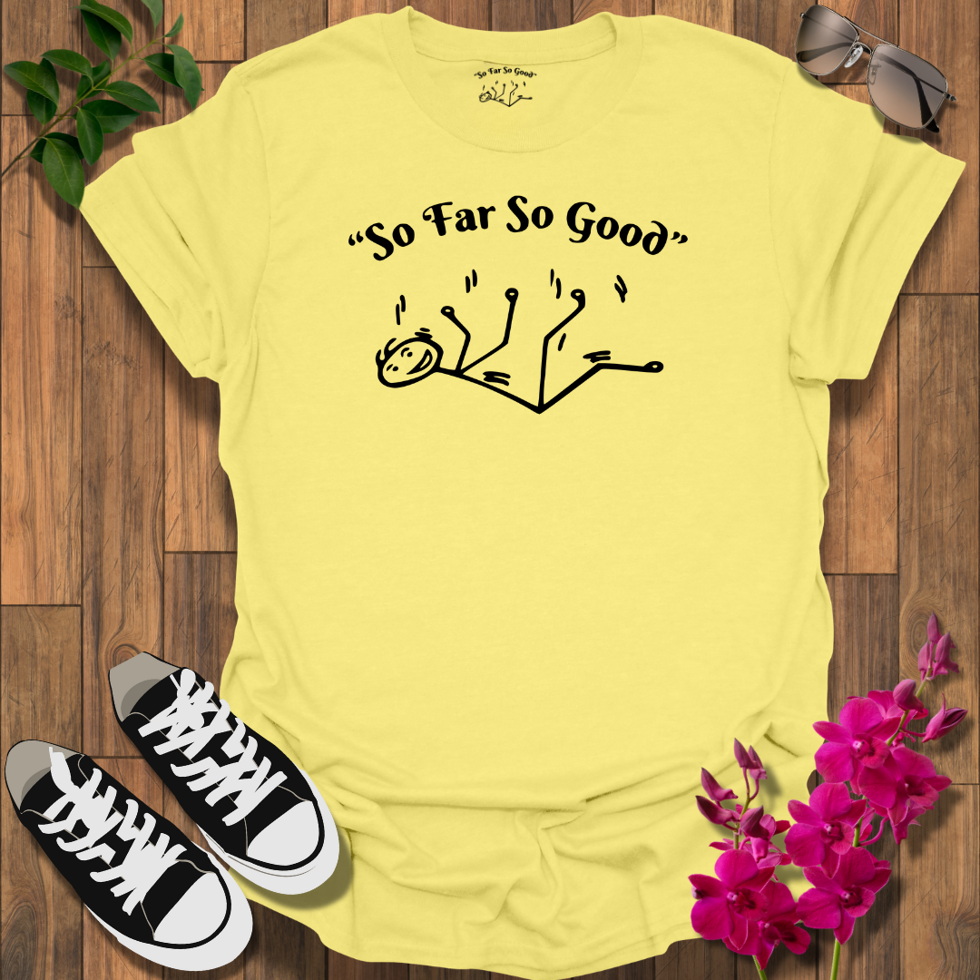 "So Far So Good" T-Shirt