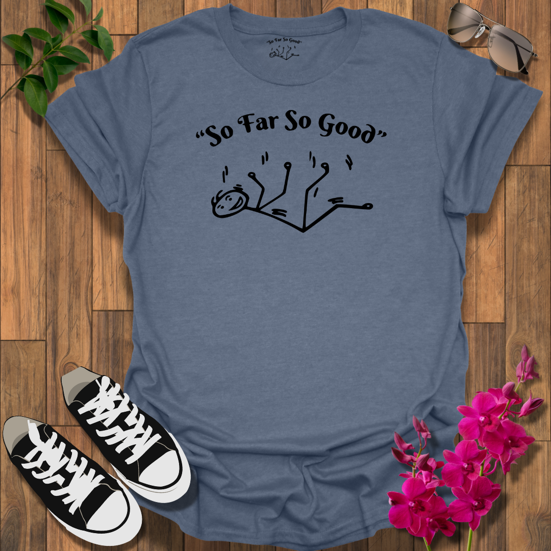 "So Far So Good" T-Shirt