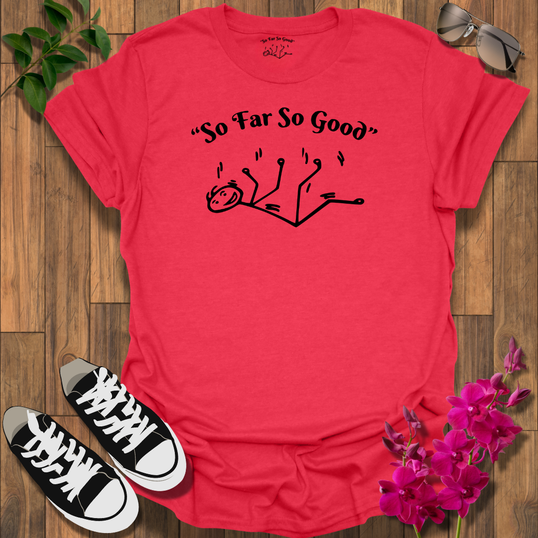 "So Far So Good" T-Shirt