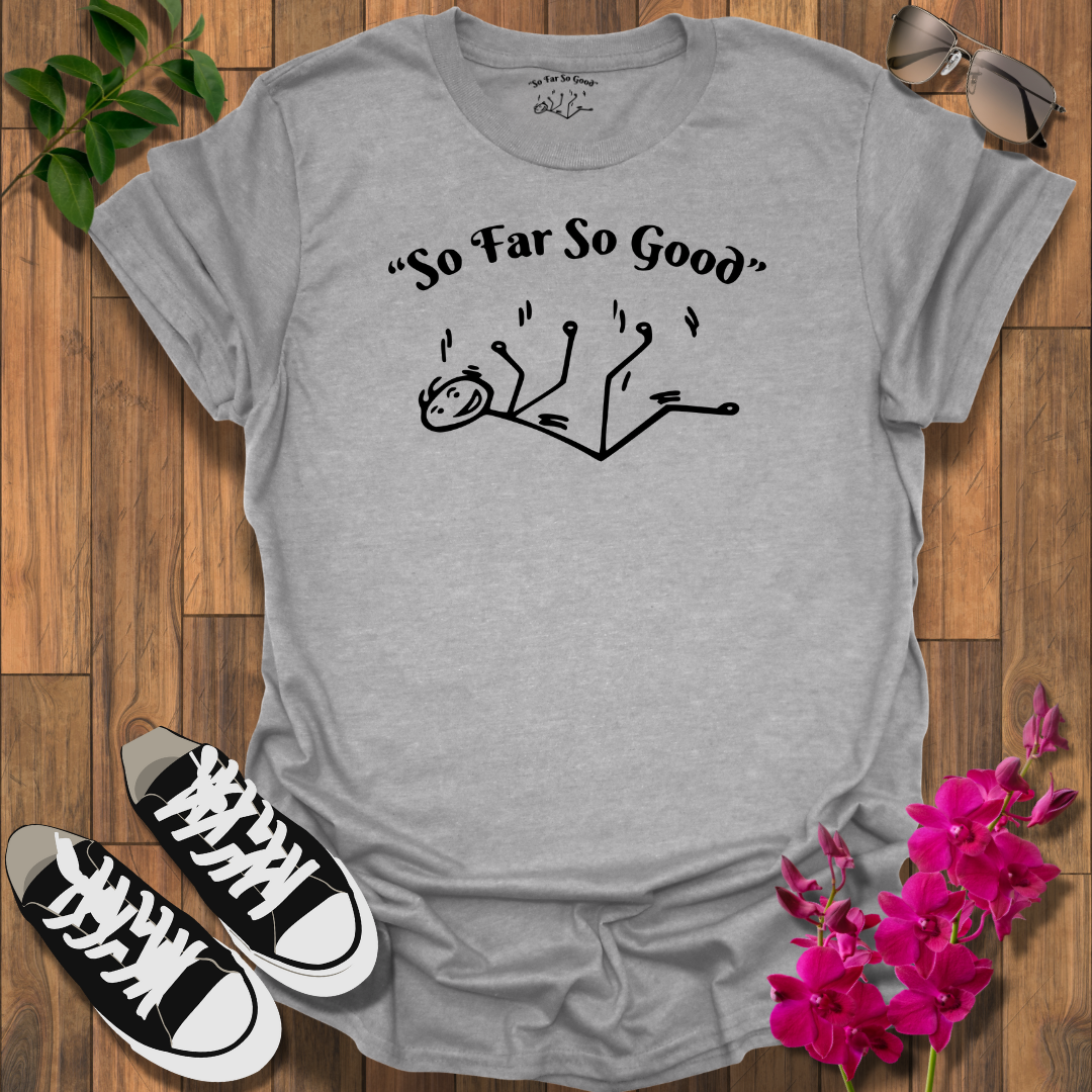 "So Far So Good" T-Shirt