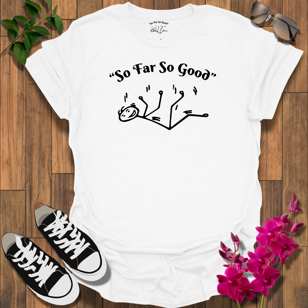 "So Far So Good" T-Shirt