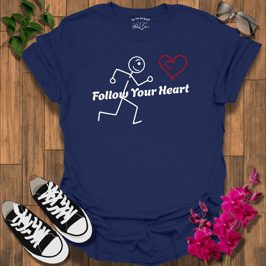 Follow Your Heart B T-Shirt