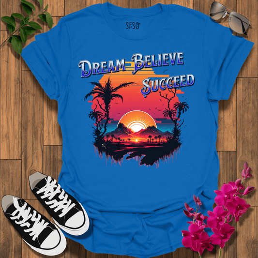Dream • Believe T-Shirt