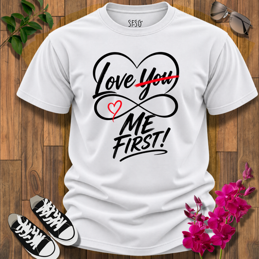 "Me First" T-Shirt Self Love has to be First