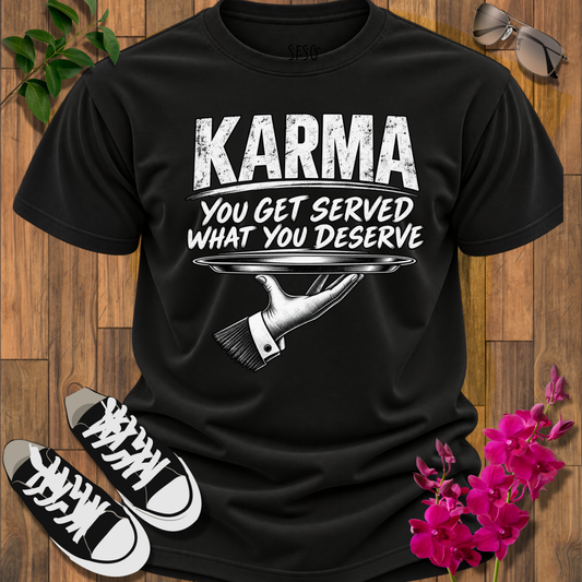 Karma Graphic T-Shirt — "Karma: You Get Served What You Deserve"