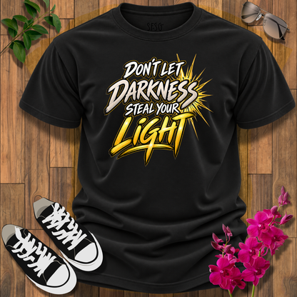 Don’t Let Darkness Steal Your Light T-Shirt — Inspirational Graphic Tee