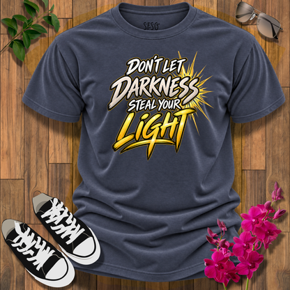Don’t Let Darkness Steal Your Light T-Shirt — Inspirational Graphic Tee