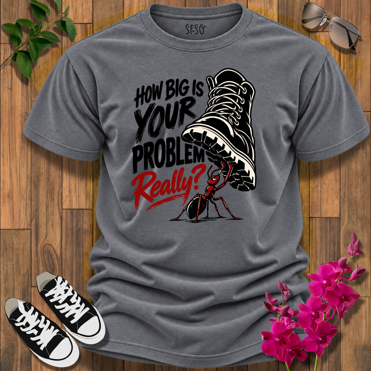 How Big Is Your Problem Really? Ant T-Shirt — Humorous Resilience Tee