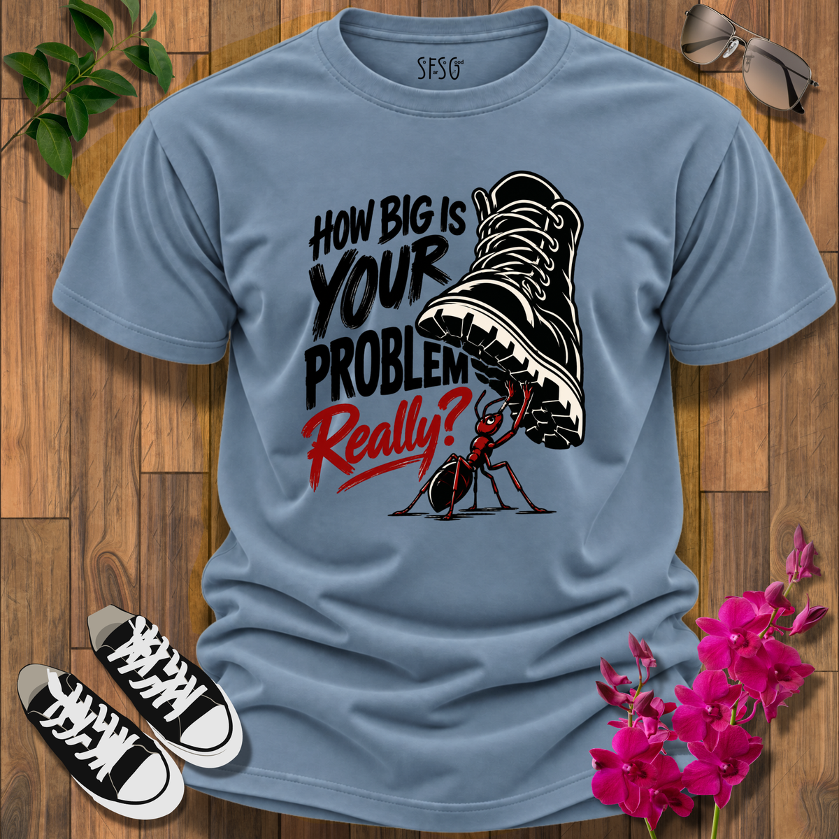 How Big Is Your Problem Really? Ant T-Shirt — Humorous Resilience Tee