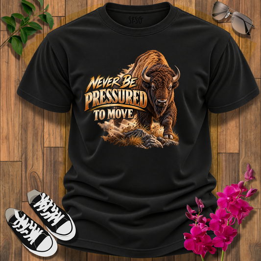 "Buffalo" T-Shirt – "Never Be Pressured to Move" Motivational Tee