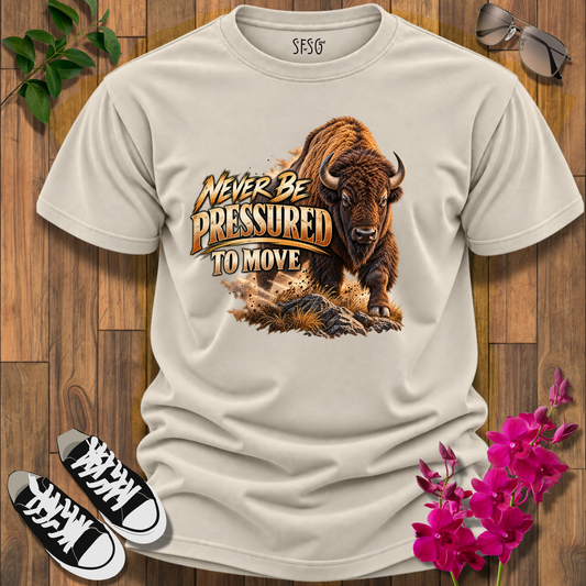 "Buffalo" T-Shirt – "Never Be Pressured to Move" Motivational Tee