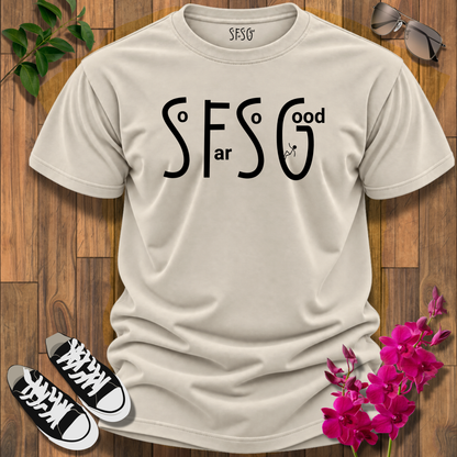 “So Far So Good” T-Shirt Sassy Graphic Tee